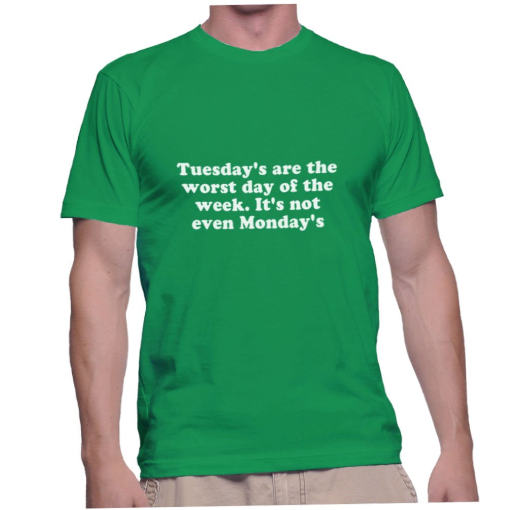 tuesday-s-are-the-worst-day-of-the-week-it-s-not-even-monday-s