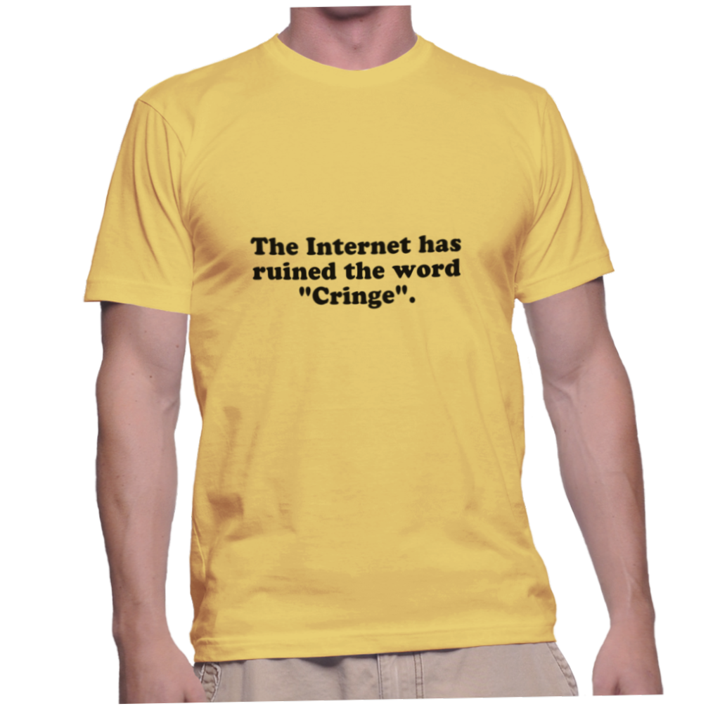 the-internet-has-ruined-the-word-cringe-instant-shirt