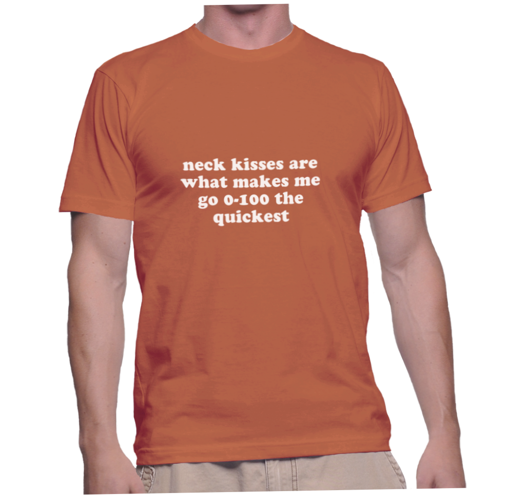 neck-kisses-are-what-makes-me-go-0-100-the-quickest-instant-shirt